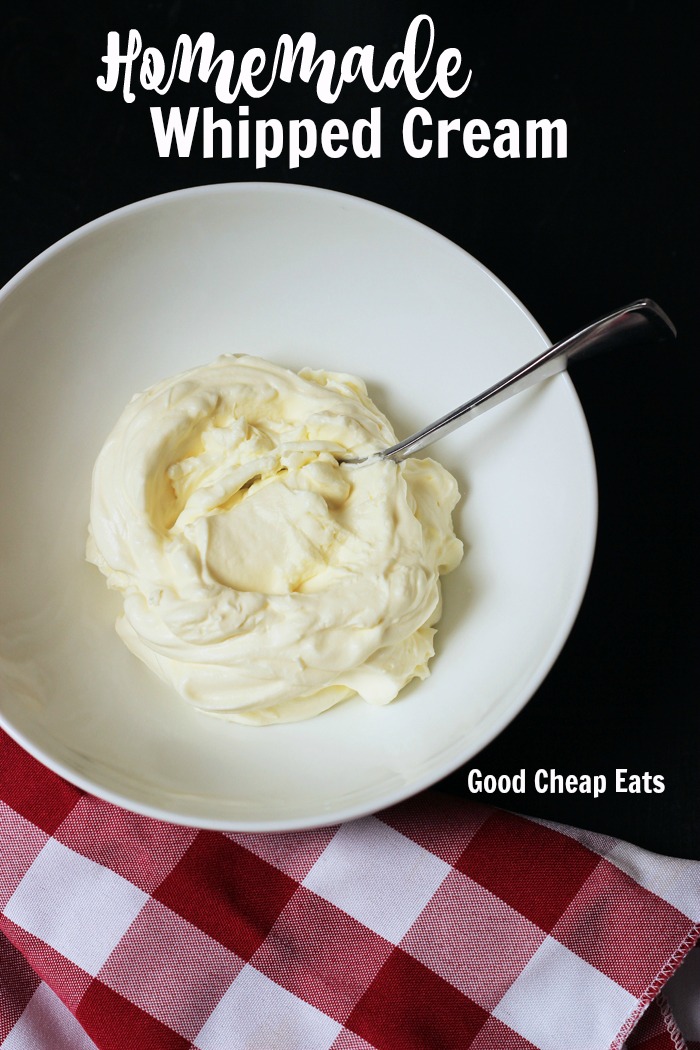 Homemade Whipped Cream Takes Your Desserts Over the Top | Good Cheap Eats