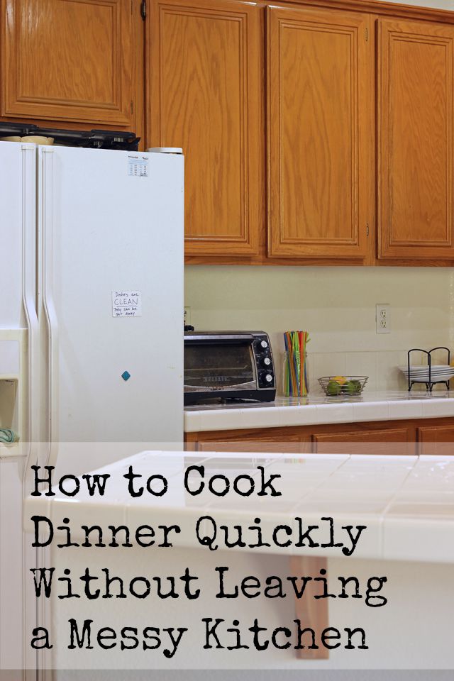 How to Cook Dinner Quickly Without Leaving a Messy Kitchen