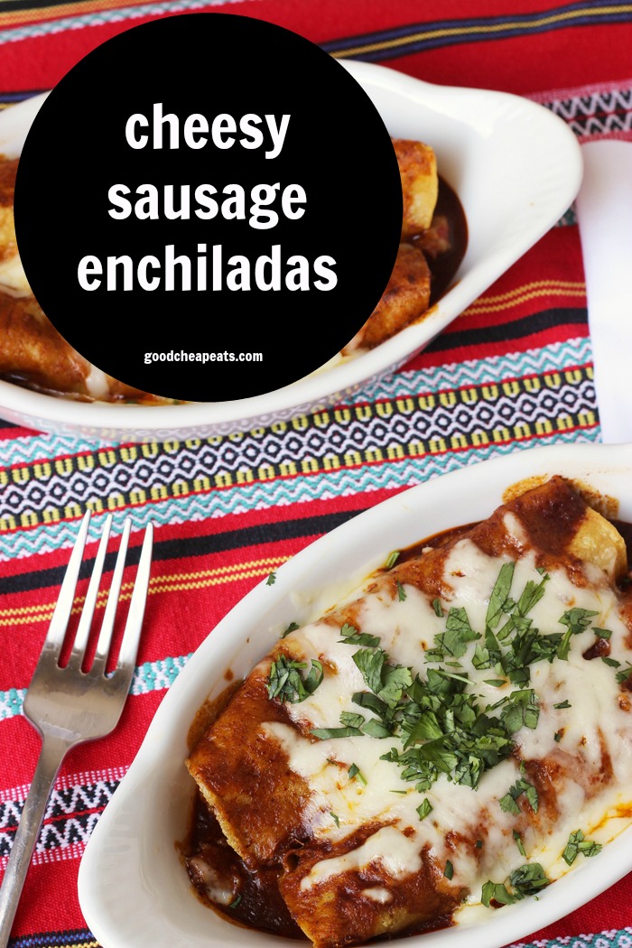 Cheesy Sausage Enchiladas | Good Cheap Eats