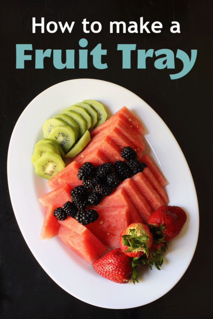 How to Make a Fruit Tray Good Cheap Eats Kitchen Tips