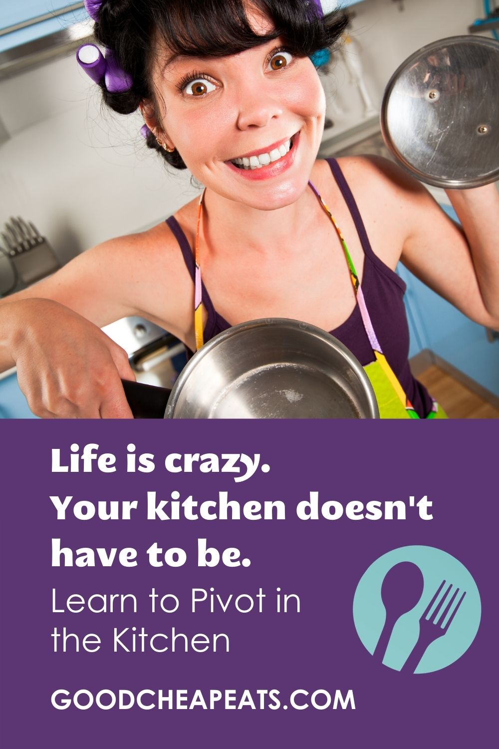 Life is crazy. Your kitchen doesn\'t have to be. Learn to pivot in the kitchen.