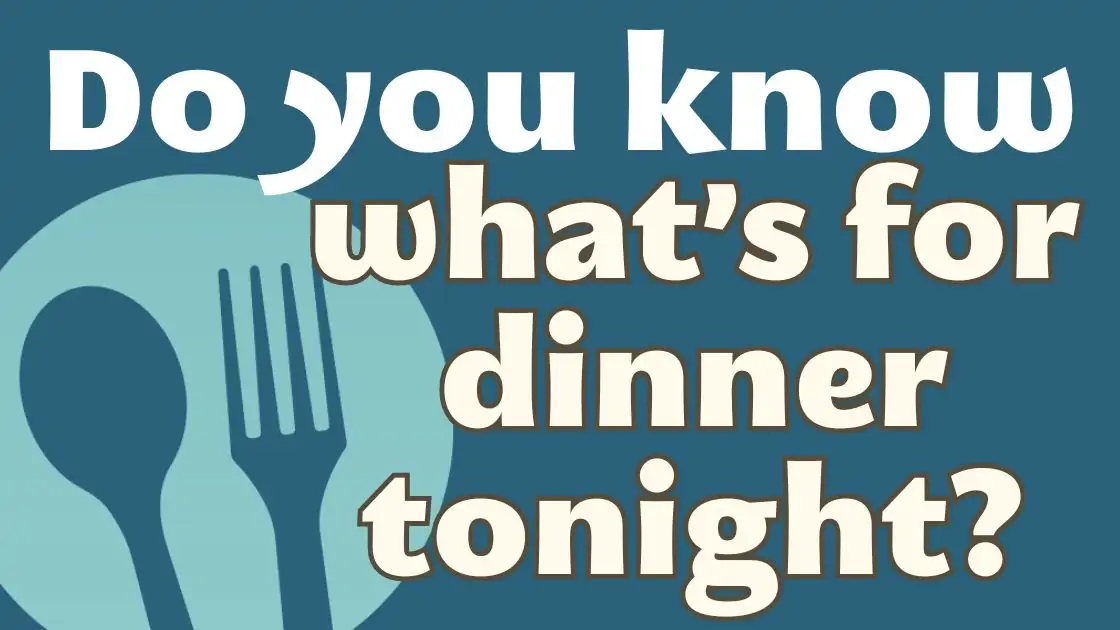 teal graphic with the words, do you know what's for dinner tonight.
